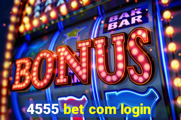 4555 bet com login